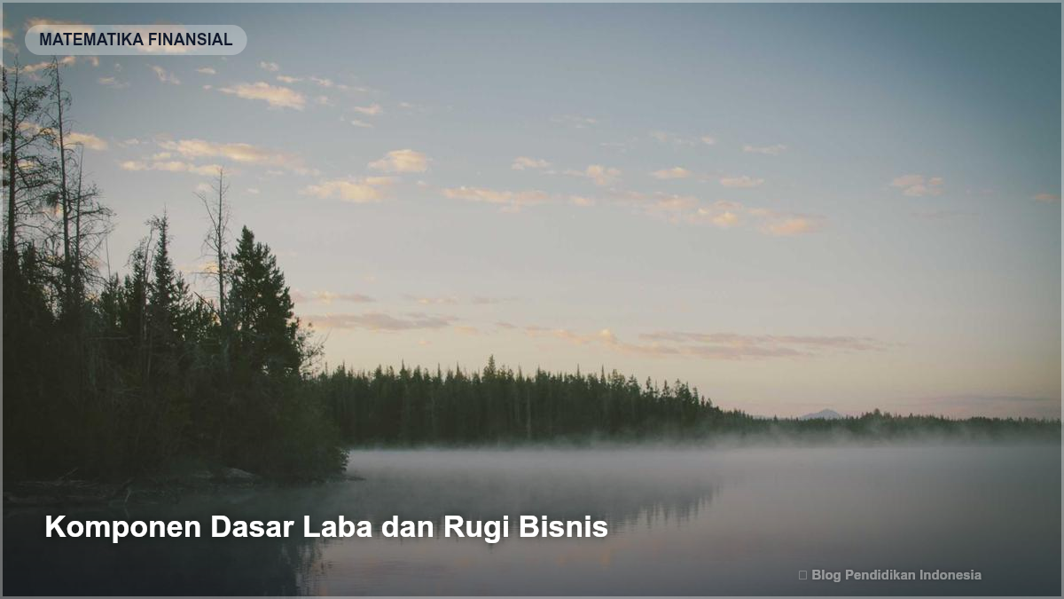 Komponen Dasar Laba dan Rugi Bisnis - Cara Menghitung Laba Rugi Usaha