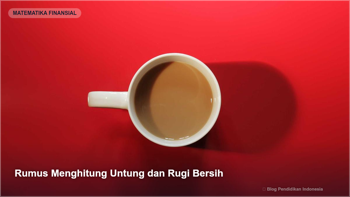 Rumus Menghitung Untung dan Rugi Bersih - Cara Menghitung Laba Rugi Usaha