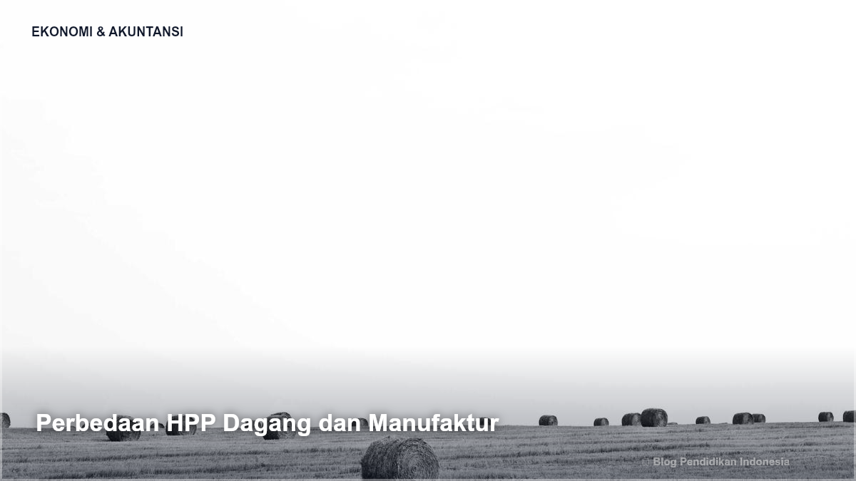 Perbedaan HPP Dagang dan Manufaktur - Cara Menghitung Harga Pokok Penjualan