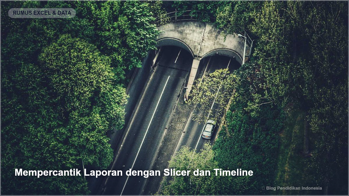Mempercantik Laporan dengan Slicer dan Timeline - Panduan Praktis Pivot Table Excel untuk Pemula